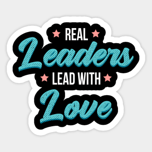 Real leaders lead with love Sticker